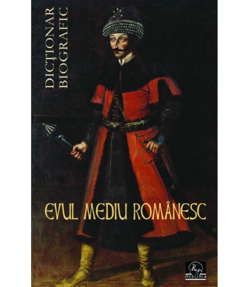Evul Mediu Românesc. Dicţionar biografic