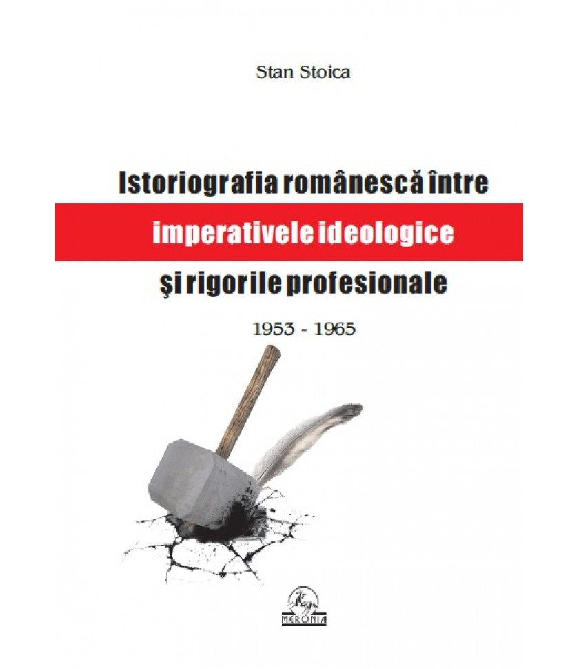 Istoriografia românească între imperative ideologice şi rigori profesionale