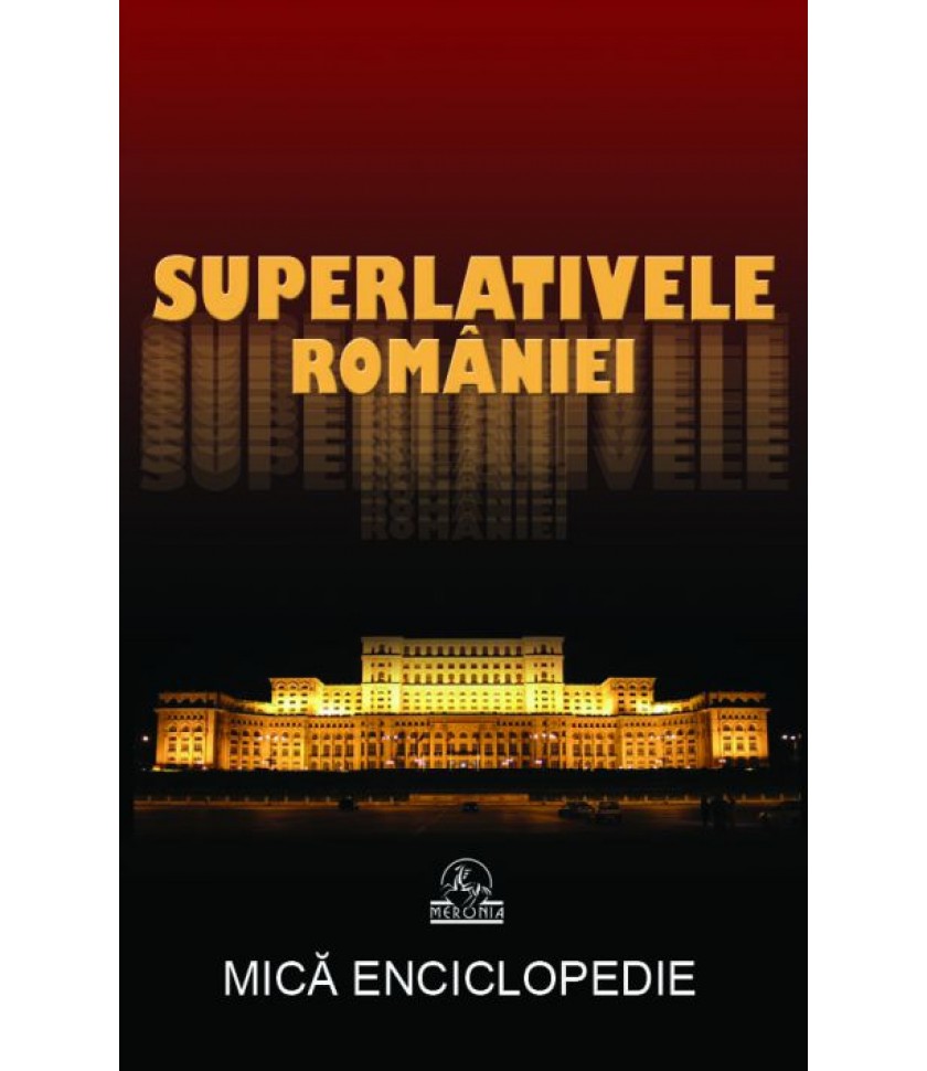 Superlativele României. Mică Enciclopedie