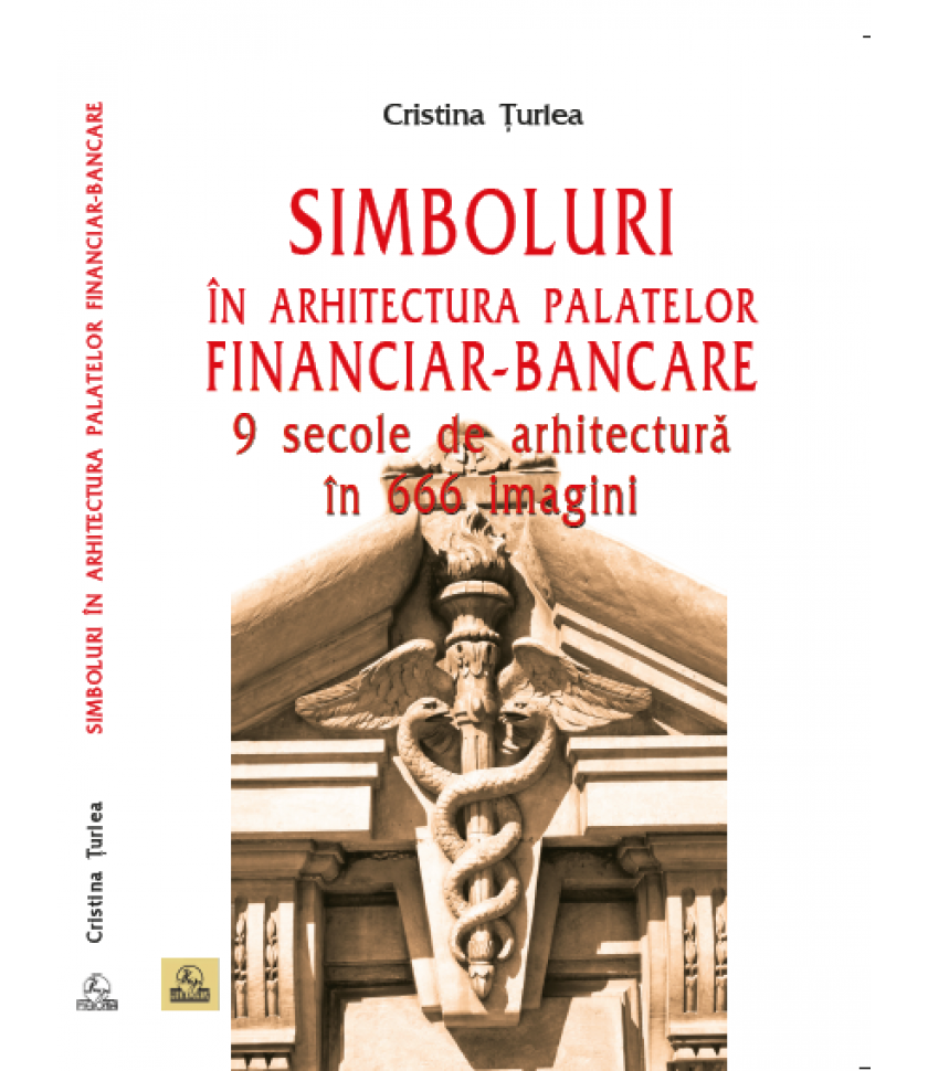 Simboluri în arhitectura palatelor financiar-bancare. 9 secole de arhitectură în 666 imagini